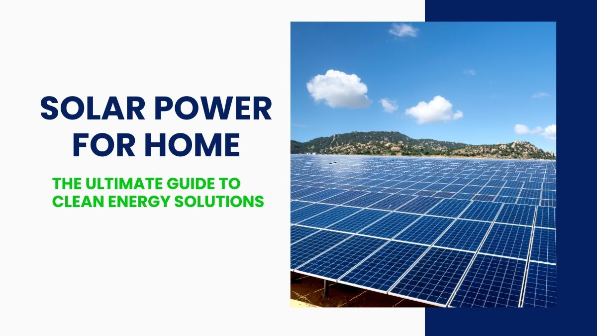 Solar Power for Home: The Ultimate Guide to Clean Energy Solutions